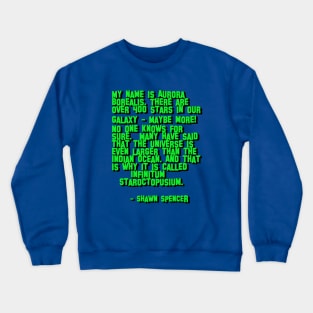 My name is aurora borealis. there are over 400 stars in the galaxy - funny narration from Psych the tv show Crewneck Sweatshirt